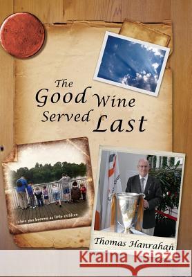 The Good Wine Served Last Thomas Hanrahan 9781479705825