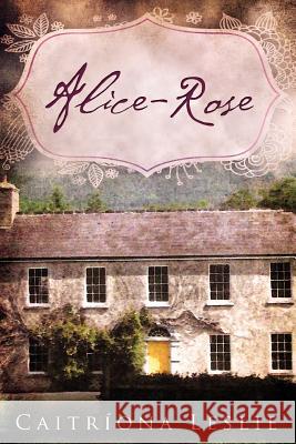 Alice-Rose Caitr Ona Leslie 9781479705870 Xlibris Corporation