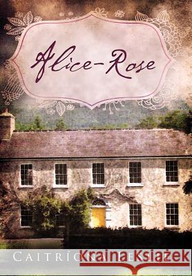 Alice-Rose Caitr Ona Leslie 9781479705887 Xlibris Corporation