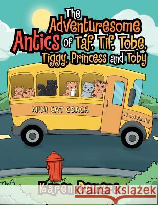 The Adventuresome Antics of Taf, Tif, Tobe, Tiggy, Princess and Toby Karen DeMers 9781479706990