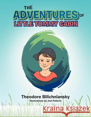The Adventures of Little Tommy Cabin Theodore Bilichniansky 9781479707256 Xlibris Corporation