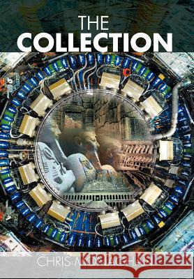 The Collection Chris Monaghan 9781479707287 Xlibris Corporation