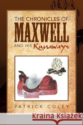The Chronicles of Maxwell and His Runaways Patrick Coley 9781479707584