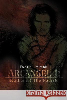 Arcangel I: Nathaniel the Fourth Miranda, Frank Hill 9781479708710