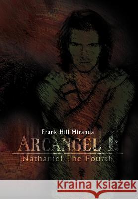 Arcangel I: Nathaniel the Fourth Miranda, Frank Hill 9781479708727