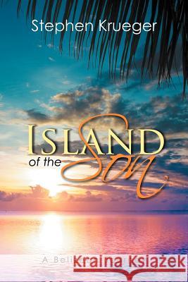 Island of the Son: A Belizean Journey Krueger, Stephen 9781479709137