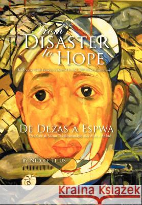 From Disaster to Hope: Interviews with Persons Affected by the 2010 Haiti Earthquake Titus, Nicole 9781479709472 Xlibris Corporation