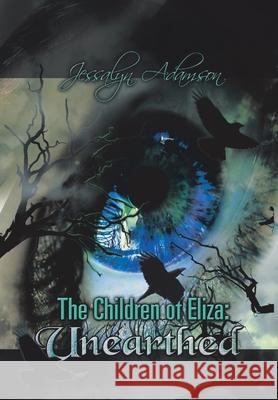 The Children of Eliza: Unearthed Adamson, Jessalyn 9781479709601 Xlibris Corporation