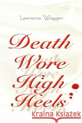 Death Wore High Heels Larry Wagger 9781479709809 Xlibris Corporation