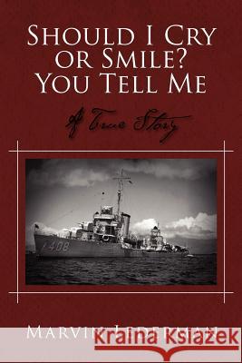 Should I Cry or Smile? You Tell Me: A True Story Marvin Lederman 9781479709830