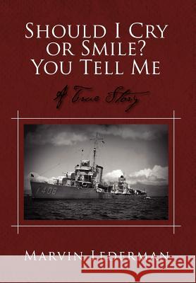 Should I Cry or Smile? You Tell Me: A True Story Marvin Lederman 9781479709847