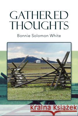 Gathered Thoughts Bonnie Solomon White 9781479710430 Xlibris Corporation