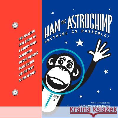 Ham the Astrochimp: Anything Is Possible Martin, Carrie Waddington 9781479710591