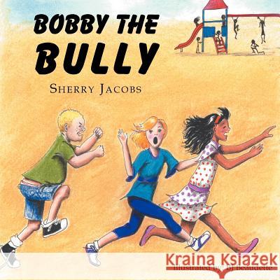''Bobby The Bully'' Jacobs, Sherry 9781479710690 Xlibris Corporation
