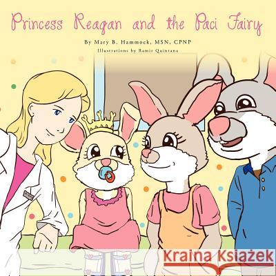 Princess Reagan and the Paci Fairy Mary B. Msn Cpnp Hammock 9781479710744