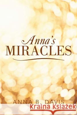 Anna's Miracles Anna B. Davis 9781479711277