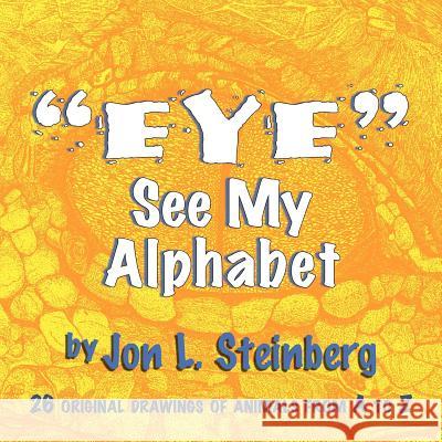 ''Eye'' See My Alphabet Jon L. Steinberg 9781479711352 Xlibris Corporation