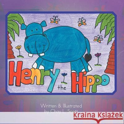 Henry The Hippo Scott, Chay L. 9781479711680
