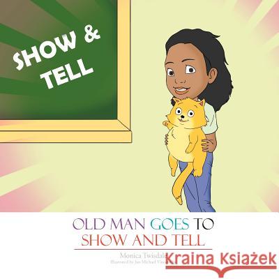 Old Man Goes to Show and Tell Monica Twisdale 9781479711734