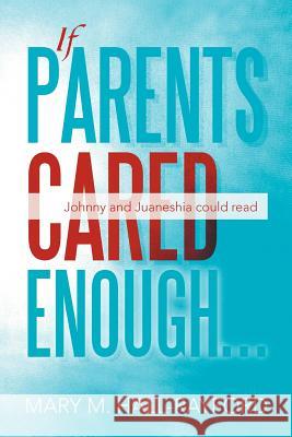 If Parents Cared Enough...: Johnny and Juaneshia Could Read Hall-Rayford, Mary M. 9781479711918