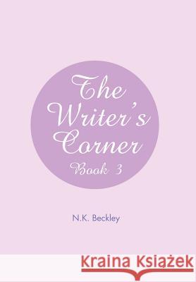 The Writer's Corner: Book 3 Beckley, N. K. 9781479712410 Xlibris Corporation