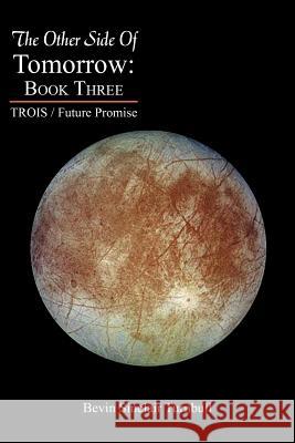 The Other Side of Tomorrow: Book Three: Trois / Future Promise Turnbull, Bevin Sinclair 9781479712649 Xlibris Corporation