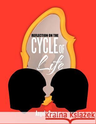 Reflection on the Cycle of Life Angela Cooper 9781479713745 Xlibris Corporation