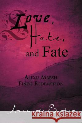 Love, Hate, and Fate: Alexis Marsh Finds Redemption Sartor, Annmarie 9781479714070