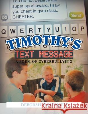 Timothy's Text Message: A form of cyberbullying Deborah Ann Engen 9781479714247