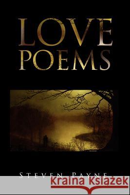 Love Poems Steven Payne 9781479714636 Xlibris Corporation
