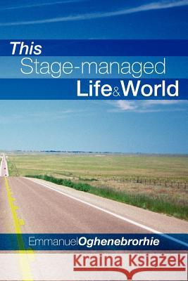 This Stage-managed Life & World Oghenebrorhie, Emmanuel 9781479714865