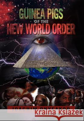 Guinea Pigs of the New World Order: Blackman the Endangered Breed Joachim Onyeakor 9781479714964 Xlibris Corporation