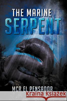 The Marine Serpent McR El Pensador 9781479715220 Xlibris Corporation