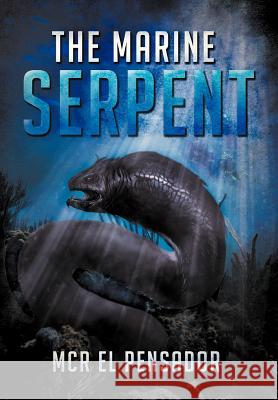 The Marine Serpent McR El Pensador 9781479715237 Xlibris Corporation