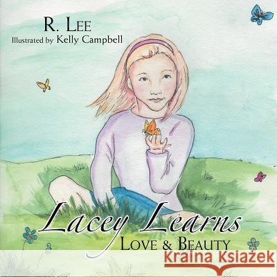 Lacey Learns: Love & Beauty Lee, R. 9781479715350 Xlibris Corporation