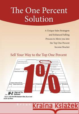 The One Percent Solution: A Salesman's Tale Osterhaus, Brian 9781479715404 Xlibris Corporation
