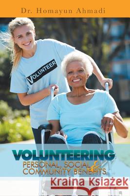 Volunteering: Personal, Social and Community Benefits Ahmadi, Homayun 9781479715725 Xlibris Corporation