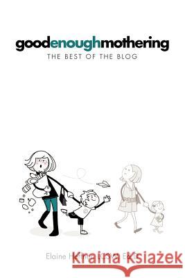 Goodenoughmothering: The Best of the Blog Heffner Lcsw Ed D., Elaine 9781479716098 Xlibris Corporation