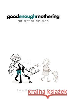 Goodenoughmothering: The Best of the Blog Heffner Lcsw Ed D., Elaine 9781479716104 Xlibris Corporation