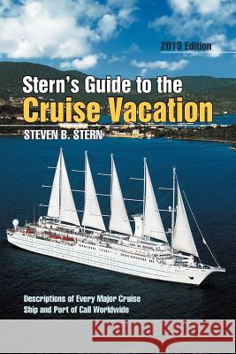 Stern's Guide to the Cruise Vacation: 2013 Edition Stern, Steven B. 9781479716456