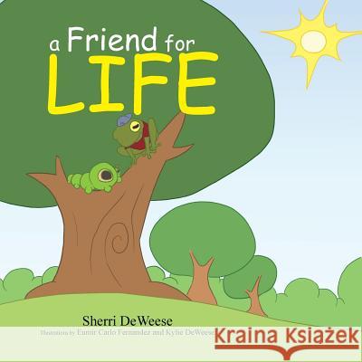 A Friend for Life Sherri Deweese 9781479716708 Xlibris Corporation
