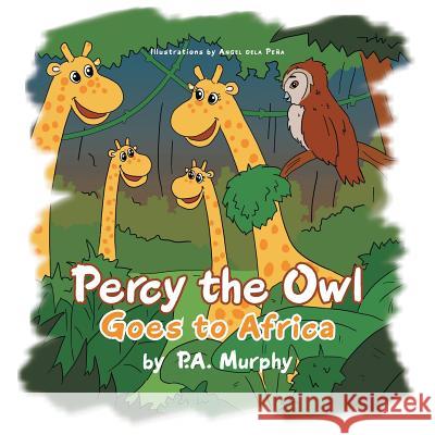 Percy the Owl Goes to Africa P. a. Murphy 9781479716814 Xlibris Corporation