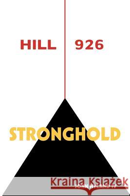 Hill 926: Stronghold , John Hyland, IV 9781479716838