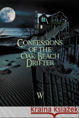 Confessions of the Oak Beach Drifter  9781479718504 Xlibris Corporation