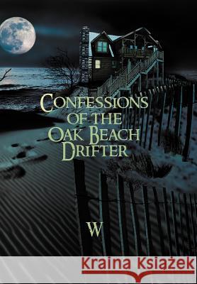 Confessions of the Oak Beach Drifter  9781479718511 Xlibris Corporation