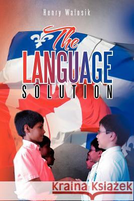 The Language Solution Henry Walosik 9781479719280 Xlibris Corporation
