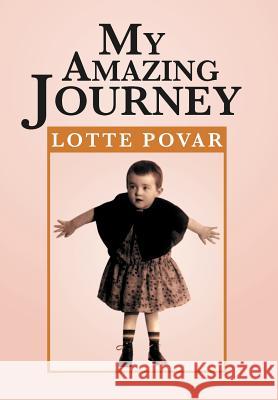 My Amazing Journey: From Germany to Holland to America Povar, Lotte 9781479721764