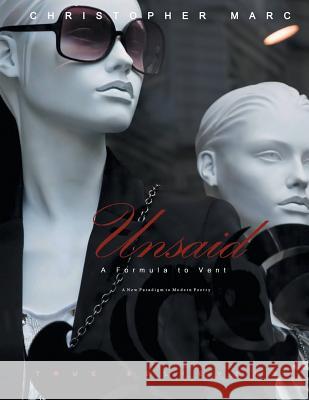 Unsaid: A Formula to Vent Christopher Marc 9781479722075 Xlibris Corporation