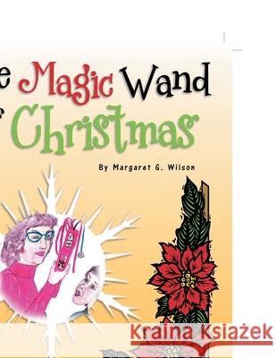 The Magic Wand of Christmas Margaret G Wilson 9781479722969