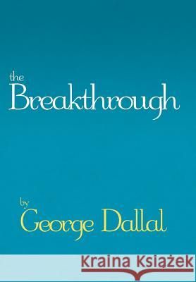 The Breakthrough George Dallal 9781479723089 Xlibris Corporation